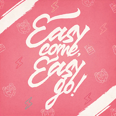파일:Easy come, Easy go!.png